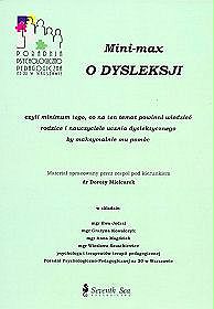 Mini - max o dyslekcji, czyli minimum tego, co na temat powinni wiedzieć rodzice i nauczyciele ucznia dsyslektycznego by maksymalnie mu pomóc