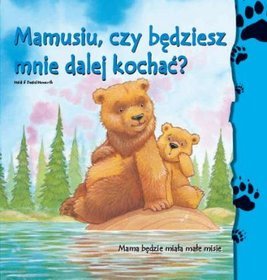 Misie Ślady Łap Mamusiu, czy będziesz mnie dalej kochać?