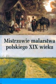 Mistrzowie malarstwa polskiego XIX wieku