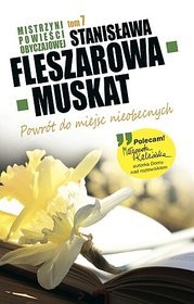 Mistrzyni Powieści Obyczajowej. Tom 7. Powrót do miejsc nieobecnych