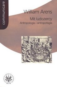 Mit ludożercy. Antropologia i antropofagia