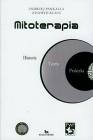 Mitoterapia. Historia, Teoria, Praktyka