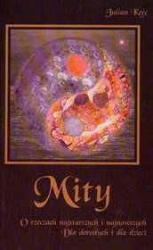 Mity o rzeczach najstarszych i najnowszych. Dla dorosłych i dla dzieci