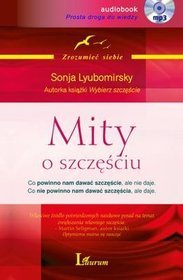 Mity o szczęściu Co powinno nam dawać szczęście, ale nie daje. Co nie powinno nam dawać szczęścia, ale daje - książka audio na CD (format mp3)