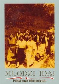 Młodzi idą! Polski ruch młodowiejski Tom 1 1911-1948