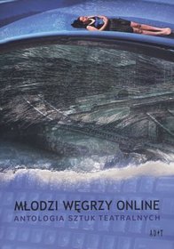 Młodzi węgrzy online. Antologia sztuk teatralnych