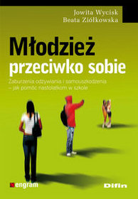 Młodzież przeciwko sobie. Zaburzenia odżywiania i samouszkodzenia - jak pomóc nastolatkom w szkole