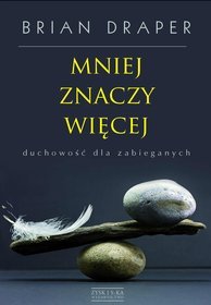 Mniej znaczy więcej. Duchowość dla zabieganych