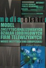 Model zinstytucjonalizowanych działań lobbingowych firm telewizyjnych wobec instytucji Unii Europejskiej