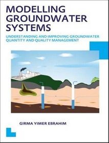 Modelling Groundwater Systems: Understanding and Improving Groundwater Quantity and Quality Manageme