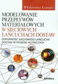 Modelowanie przepływów materiałowych w sieciowych łańcuchach dostaw. Odporność sieciowego łańcucha dostaw wyrobów hutniczych