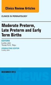 Moderate Preterm, Late Preterm, and Early Term Births, an Issue of Clinics in Perinatology