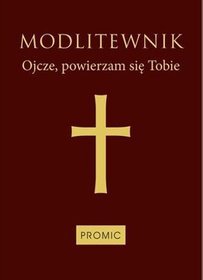 Modlitewnik. Ojcze powierzam się Tobie