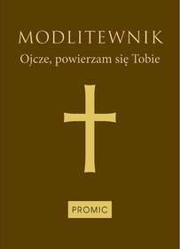 Modlitewnik. Ojcze, powierzam się Tobie