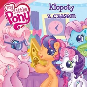 Mój Kucyk Pony. Kłopoty z czasem