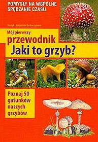 Mój pierwszy przewodnik Jaki to grzyb?