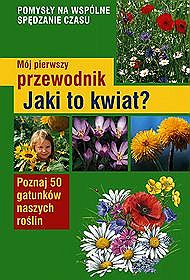 Mój pierwszy przewodnik Jaki to kwiat?
