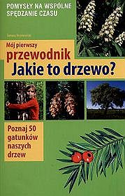 Mój pierwszy przewodnik Jakie to drzewo?