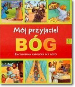 Mój przyjaciel Bóg Encyklopedia katolicka dla dzieci