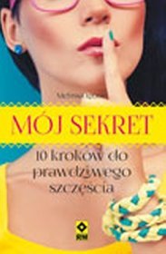 Mój sekret. 10 kroków do prawdziwego szczęścia