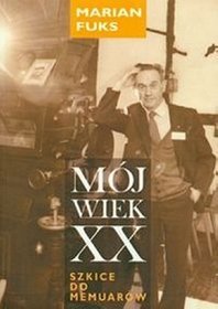 Mój wiek XX Szkice do memuarów