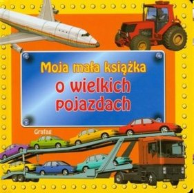 Moja mała książka o wielkich pojazdach