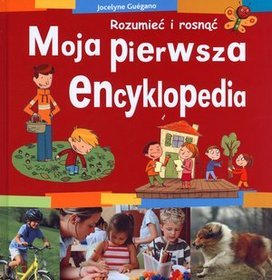 Moja pierwsza encyklopedia. Rozumieć i rosnąć