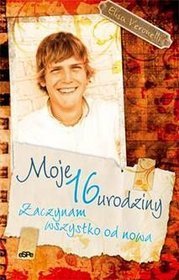 Moje 16 urodziny. Zaczynam wszystko od nowa