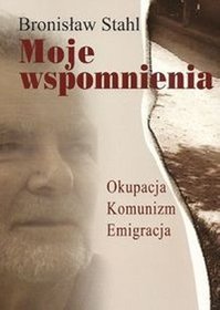 Moje wspomnienia. Okupacja. Komunizm. Emigracja