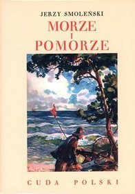 Morze i Pomorze. Cuda Polski
