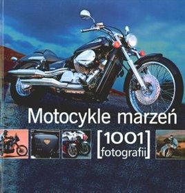 Motocykle marzeń 1001 fotografii