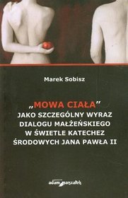 Mowa ciała jako szczególny wyraz dialogu małżeńskiego w świetle katechez środowych Jana Pawła II