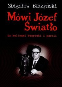 Mówi Józef Światło. Za kulisami bezpieki i partii
