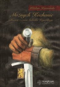 Możnych Kochanie. Powieść z czasów Ludwika Węgierskiego