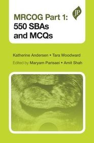 MRCOG Part 1: 550 SBAs and MCQs