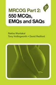MRCOG Part 2: 550 MCQs, EMQs and SAQs
