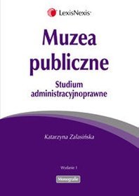 Muzea publiczne. Studium administracyjnoprawne
