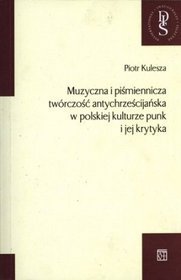 Muzyczna i piśmiennicza twórczość antychrześcijańska w polskiej kulturze punk i jej krytyka