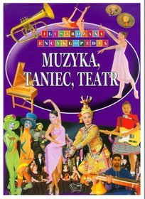 Muzyka, taniec, teatr Ilustrowana Encyklopedia