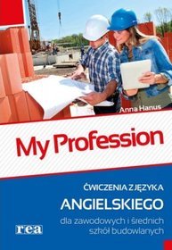 My profession. Ćwiczenia z języka angielskiego dla zawodowych i średnich szkół budowlanych