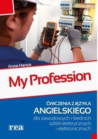 My profession. Ćwiczenia z języka angielskiego dla zawodowych i średnich szkół elektrycznych i elektronicznych