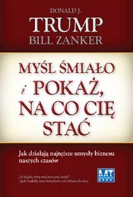 Myśl śmiało i pokaż, na co cię stać. Jak działają najtęższe umysły biznesu naszych czasów.