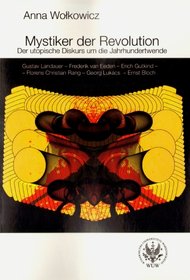 Mystiker der Revolution. Der utopische Diskurs um die Jahrhundertwende. Gustav Landauer - Frederik v