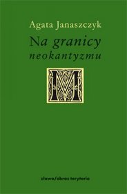 Na granicy neokantyzmu. O filozofii Hansa Vaihingera