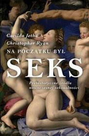 Na początku był sex prehistoryczne źródła nowoczesnej seksualności