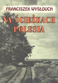 Na ścieżkach Polesia