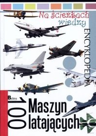 Na ścieżkach wiedzy. 100 maszyn latających