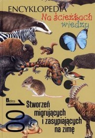 Na ścieżkach wiedzy. 100 stworzeń migrujących i zasypiających na zimę