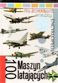 Na ścieżkach wiedzy 10 Encyklopedia 100 maszyn latających