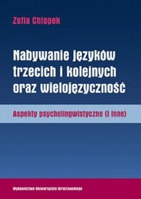 Nabywanie języków trzecich i kolejnych oraz wielojęzyczność. Aspekty psycholingwistyczne (i inne)